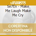 Se7En - Make Me Laugh Make Me Cry cd