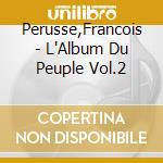 Perusse,Francois - L'Album Du Peuple Vol.2 cd