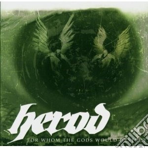 Herod - For Whom The Gods Would Destro cd musicale di Herod