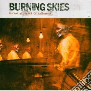 Burning Skies - Murder By Means Of Exist cd musicale di Skies Burning