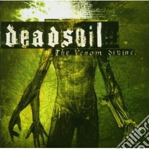 Deadsoil - The Venom Divine cd musicale di Deadsoil