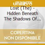 Lost (The) - Hidden Beneath The Shadows Of Fear cd