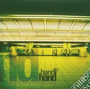 Hand To Hand - A Perfect Way To Say Goodbye cd musicale di Hand to hand