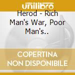 Herod - Rich Man's War, Poor Man's.. cd musicale di Herod