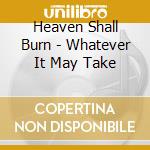 Heaven Shall Burn - Whatever It May Take cd