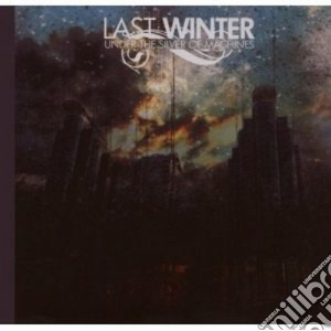 Last Winter - Under The Silver Of Machines cd musicale di Winter Last