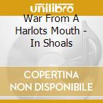 War From A Harlots Mouth - In Shoals cd musicale di WAR FROM A HARLOTS M