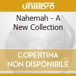 Nahemah - A New Collection cd musicale di NAHEMAH