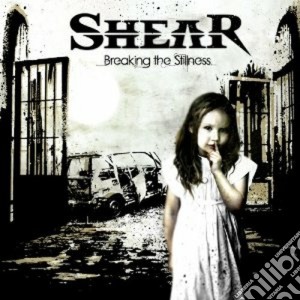 Shear - Breaking The Stillness cd musicale di Shear