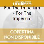 For The Imperium - For The Imperium cd