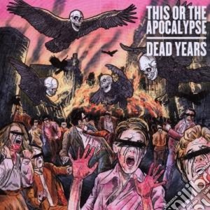 This Or The Apocalypse - Dead Years cd musicale di This or the apocalyp