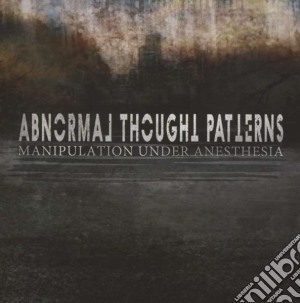 Abnormal Thought Patterns - Manipulation Under Anesthesia cd musicale di Abnormal Thought Patterns