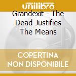Grandexit - The Dead Justifies The Means cd