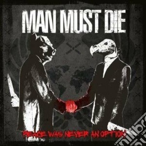 Man Must Die - Peace Was Never An Option cd musicale di Man must die