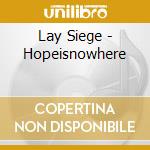 Lay Siege - Hopeisnowhere