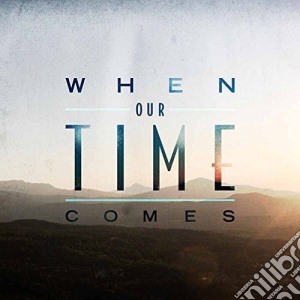 When Our Time Comes - When Our Time Comes cd musicale di When Our Time Comes
