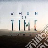 When Our Time Comes - When Our Time Comes cd