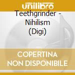 Teethgrinder - Nihilism (Digi) cd musicale di Teethgrinder