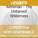 Aetherian - The Untamed Wilderness cd