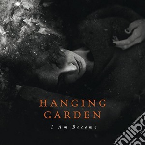 Hanging Garden - I Am Become cd musicale di Garden Hanging