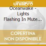 Oceanwake - Lights Flashing In Mute Scenery cd musicale di Oceanwake
