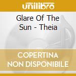 Glare Of The Sun - Theia cd musicale