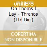 On Thorns I Lay - Threnos (Ltd.Digi) cd