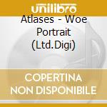Atlases - Woe Portrait (Ltd.Digi) cd