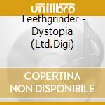Teethgrinder - Dystopia (Ltd.Digi) cd musicale