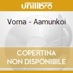 Vorna - Aamunkoi cd