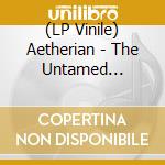 (LP Vinile) Aetherian - The Untamed Wilderness lp vinile di Aetherian