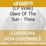 (LP Vinile) Glare Of The Sun - Theia vinile