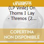 (LP Vinile) On Thorns I Lay - Threnos (2 Lp) vinile