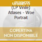 (LP Vinile) Atlases - Woe Portrait vinile