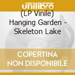 (LP Vinile) Hanging Garden - Skeleton Lake vinile