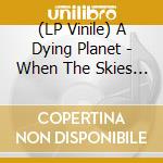 (LP Vinile) A Dying Planet - When The Skies Are Grey vinile