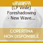(LP Vinile) Foreshadowing - New Wave Order vinile