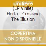 (LP Vinile) Herta - Crossing The Illusion vinile