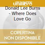 Donald Lee Burns - Where Does Love Go