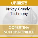 Rickey Grundy - Testimony cd musicale di Rickey Grundy