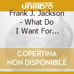 Frank J. Jackson - What Do I Want For Christmas? cd