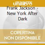 Frank Jackson - New York After Dark cd