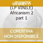 (LP VINILE) Africanism 2 part 1 cd