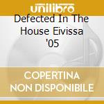 Defected In The House Eivissa '05 cd