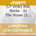 (LP Vinile) Bob Sinclar - In The House (2 Lp)