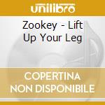 Zookey - Lift Up Your Leg cd musicale di Zookey