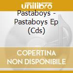 Pastaboys - Pastaboys Ep (Cds) cd