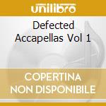 Defected Accapellas Vol 1 cd musicale di ARTISTI VARI