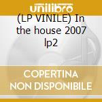(LP VINILE) In the house 2007 lp2 cd