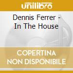Dennis Ferrer - In The House cd